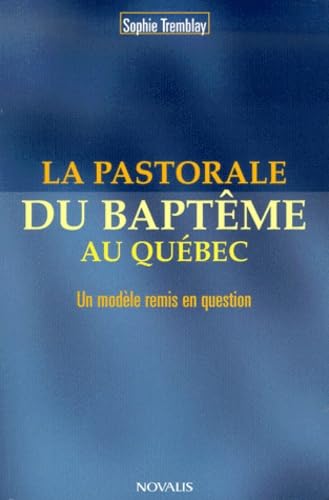 La Pastorale Du Bapteme Au Quebec. Un Modele Remis En Question Books