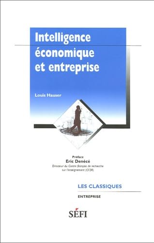 Intelligence économique et entreprise: Manuel pratique de management à l'intention des entrepreneurs débutants et des jeunes qui aspirent à le devenir Books