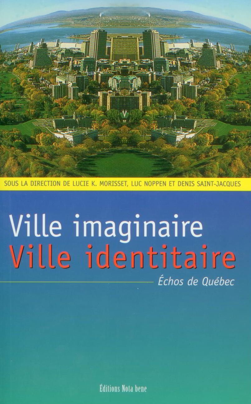 VILLE IMAGINAIRE, VILLE IDENTITAIRE. ECHOS DE QUEBEC Essays & Short Stories