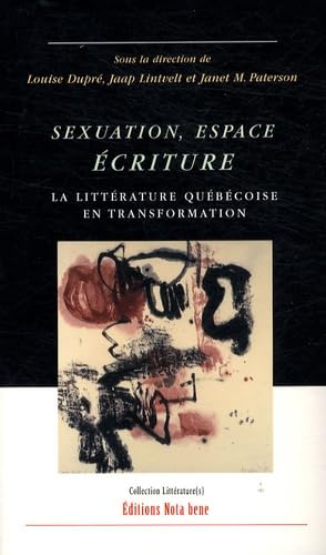 SEXUATION ESPACE ECRITURE: La littérature québécoise en transformation Essays & Short Stories