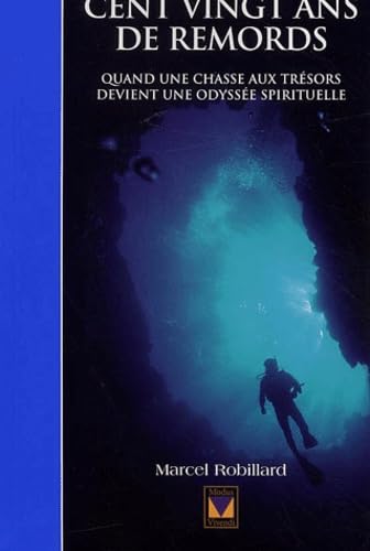 Cent Vingt Ans De Remords. Quand Une Chasse Aux Tresors Devient Une Odyssee Spirituelle Books
