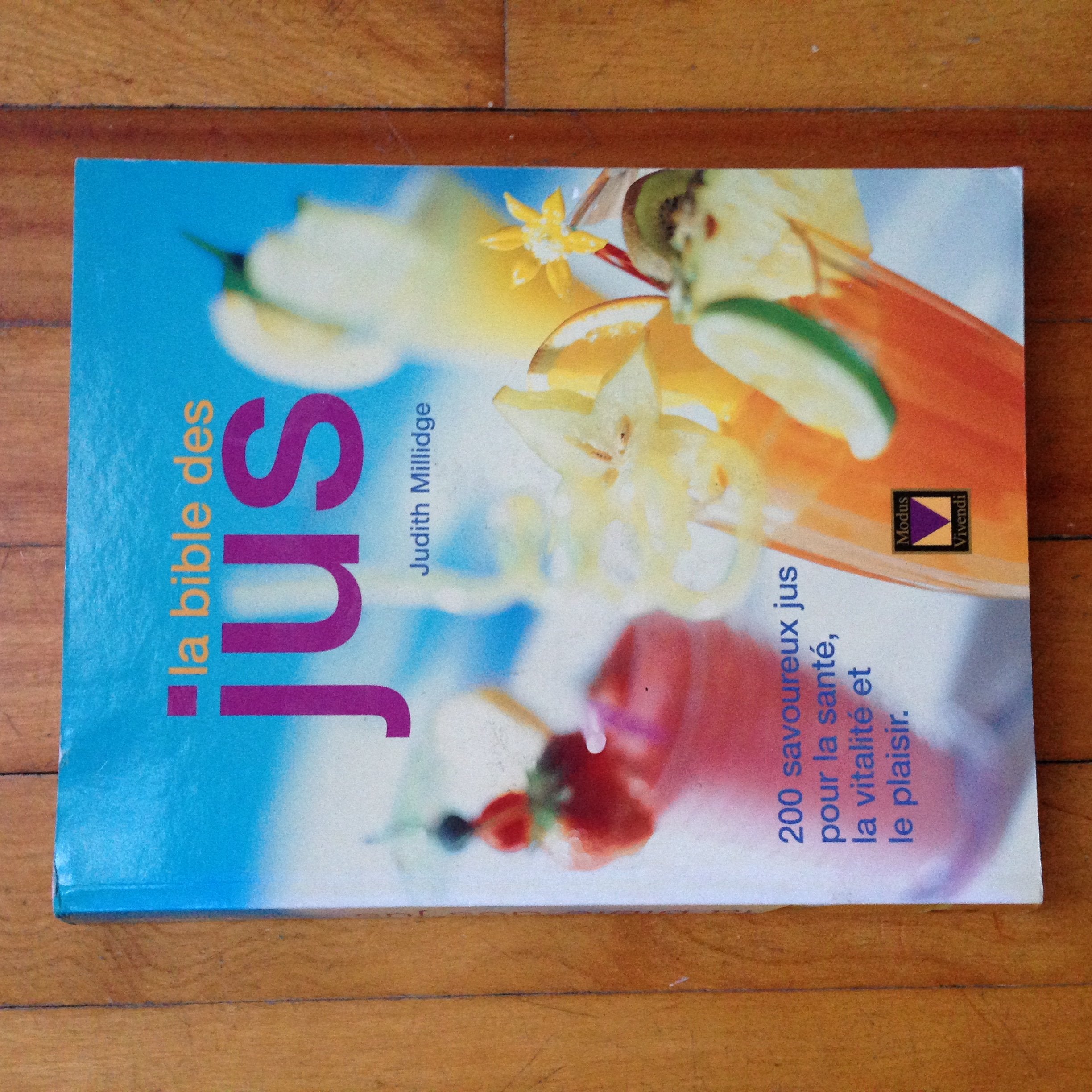 La bible des jus: 200 savoureux jus pour la santé, la vitalité et le plaisir Books