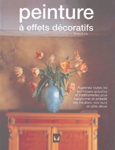 Penture à effets décoratifs: Apprenez toutes les techniques actuelles et traditionnelles pour transformer et embellir vos meubles, vos murs et votre décor Books