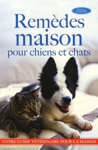 Remèdes maison pour chiens et chats: Plus de 1 000 remèdes maison pour les chiens et chats Books