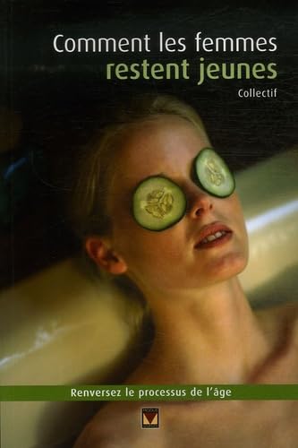 Comment les femmes restent jeunes: Inverser le processus de l'âge et regagner la confiance en soi book