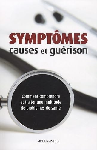 Symptomes, causes et guérison: Comment comprendre et traiter une multitude de problèmes de santé book
