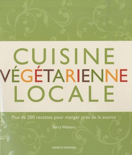 Cuisine végétarienne locale: 200 recettes pour manger près de la source book