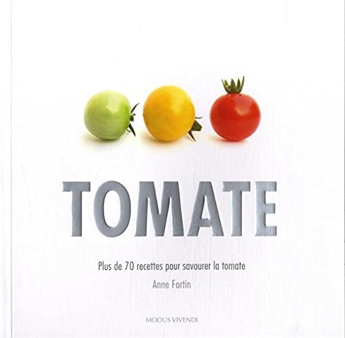 Tomates: Plus de 70 recettes pour savourer la tomate book