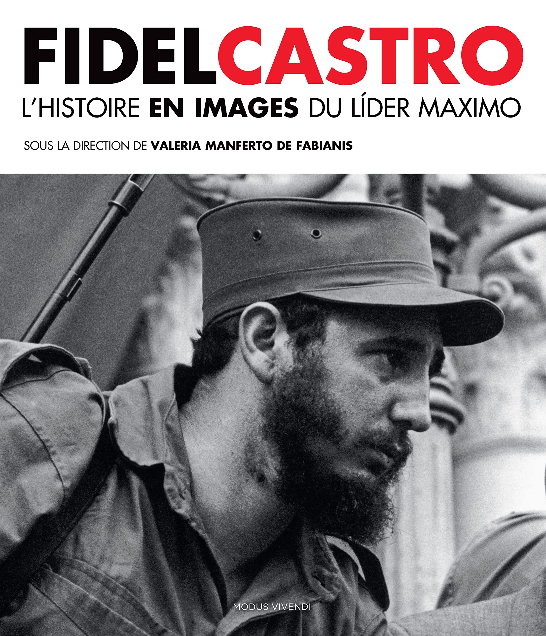 Fidel castro: L'histoire en images du Lider Maximo Politics & History