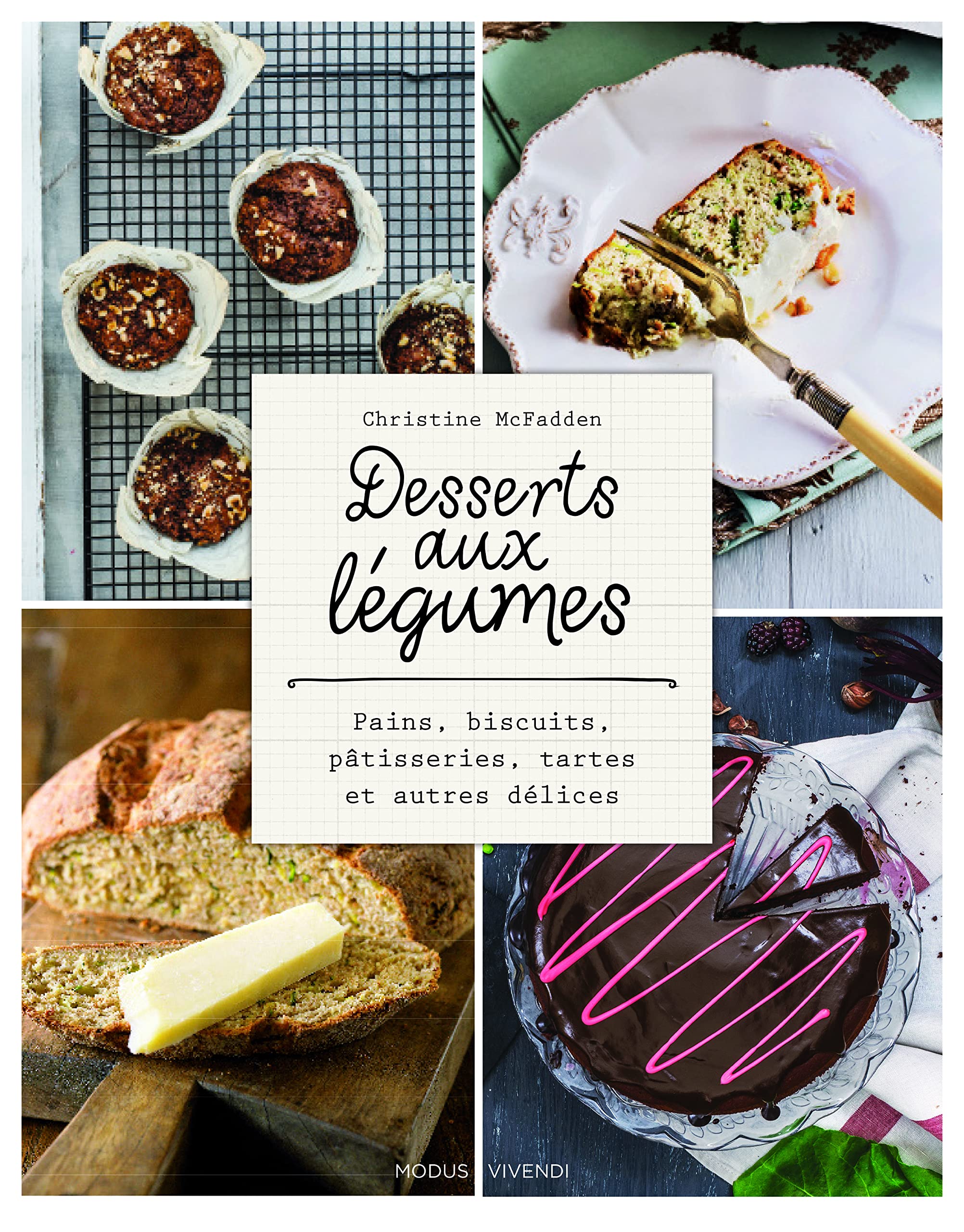 Desserts aux légumes: Pains, biscuits, pâtisseries, tartes et autres délices Leisure, Home & Garden