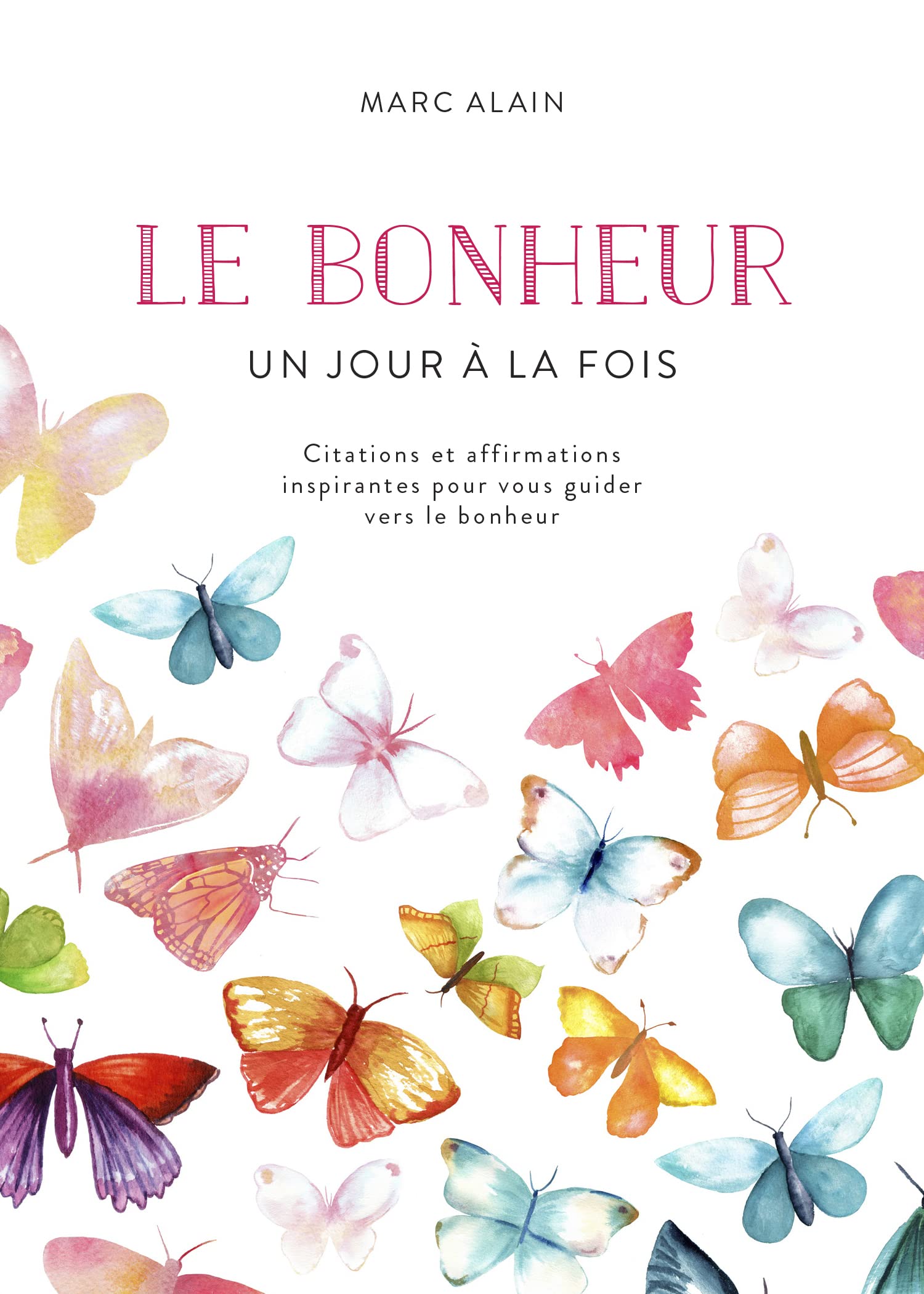 Le bonheur : Un jour à la fois: Citations et affirmations inspirantes pour vous guider vers le bonheur Books