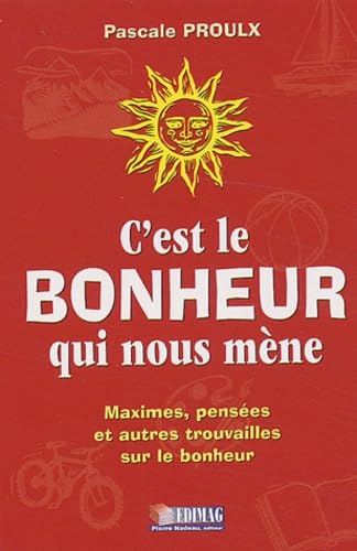 C'est le bonheur qui nous mène: Maximes, pensées et autres trouvailles sur le bonheur book