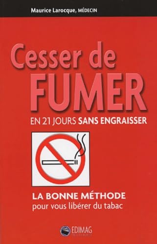 Cesser de fumer en 21 jours sans engraisser: La bonne méthode pour vous libérer du tabac Books