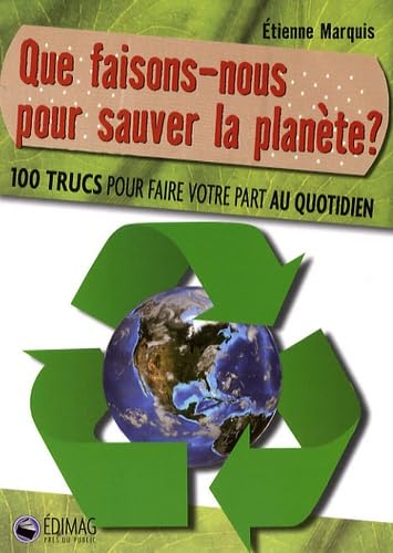 Que faisons-nous pour sauver la planète ?: 100 Trucs pour faire votre part au quotidien book