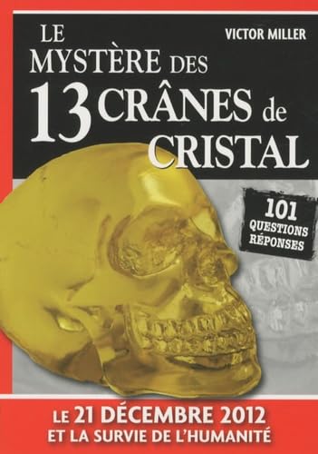 Le mystère des 13 crânes de Cristal: 101 questions réponses Books