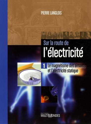 Sur la route de l'électricité: Tome 1, Le magnétisme des aimants et l'électricité statique book