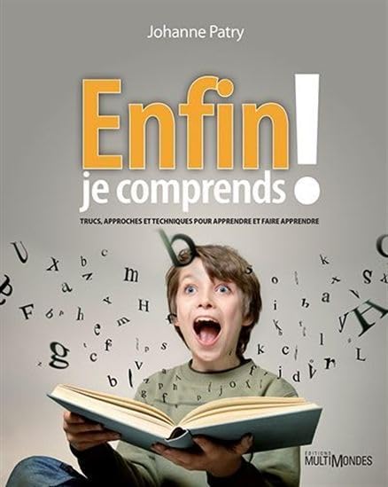 Enfin je comprends ! Trucs approches et techniques pour apprendre: Trucs, approches et techniques pour apprendre et faire apprendre Non-fiction