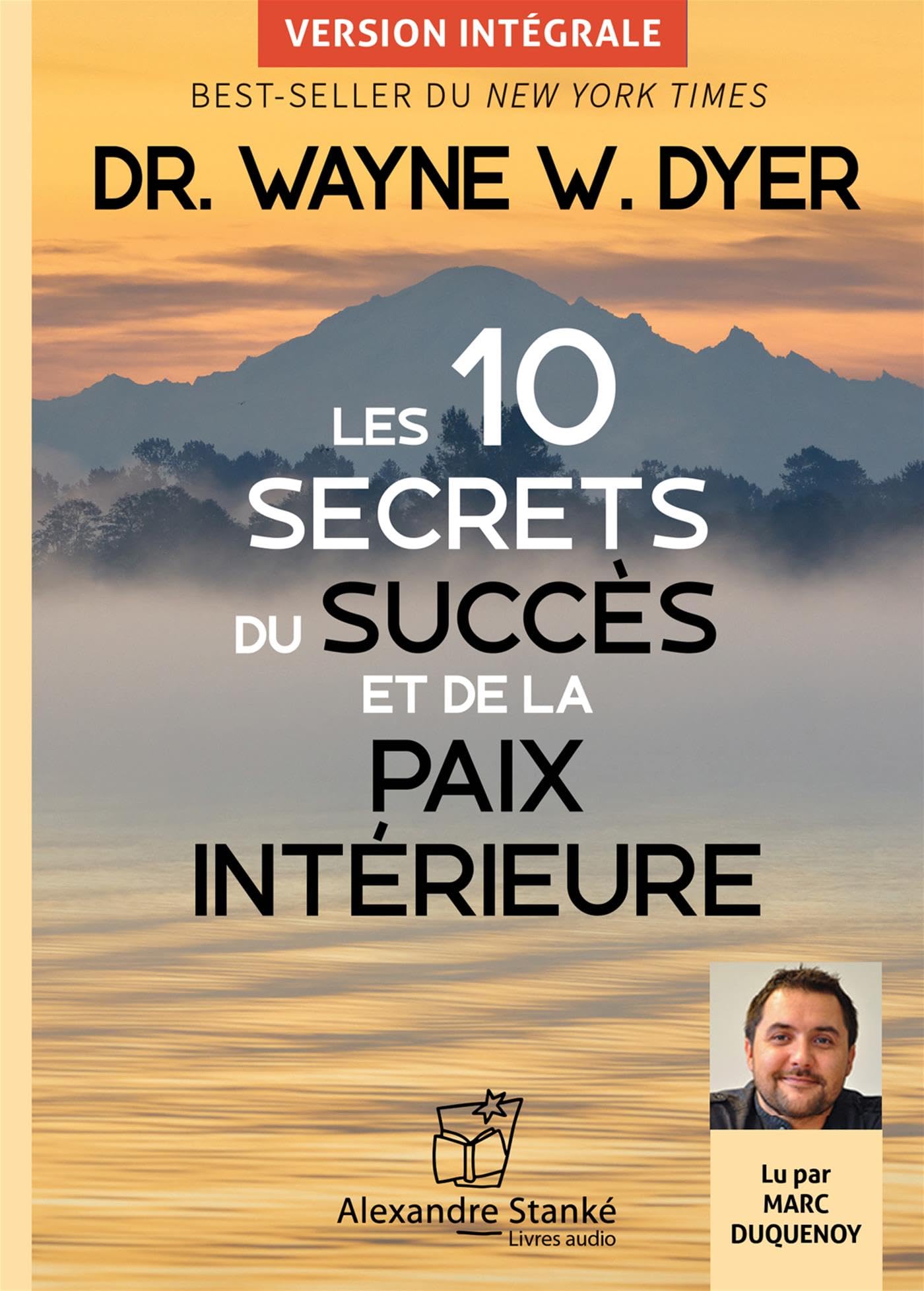 Les 10 secrets du succès et de la paix intérieure : Best-seller du New-York tTme book