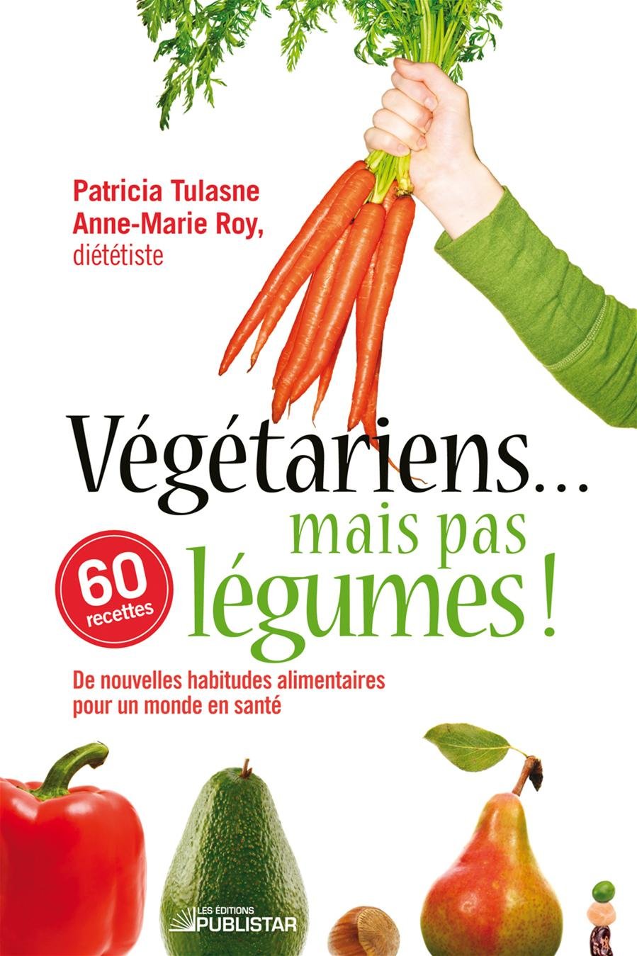 Végétariens... mais pas légumes !: De nouvelles habitudes pour un monde en santé (réédition) book