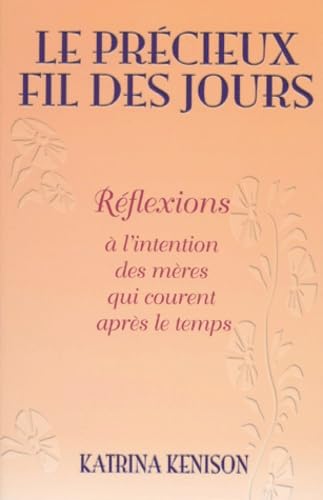 Le précieux fil des jours. Réflexions à l'intention des mères qui courent après le temps Books