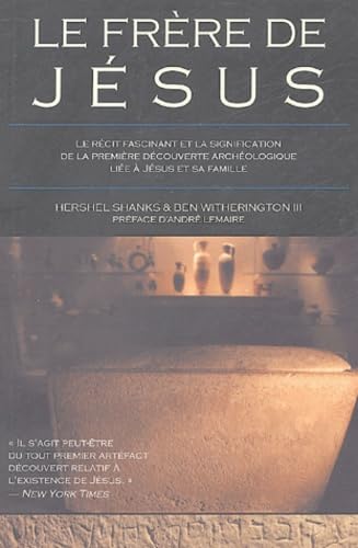 Frère de Jésus: Le récit fascinant et la signification de la première découverte archéologique liée à Jésus et sa famille Religion & Esotericism