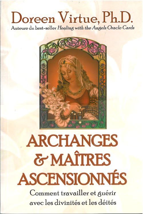 Archanges et maîtres ascensionnés: Comment travailler et guérir avec les divinités et les déités Religion & Esotericism