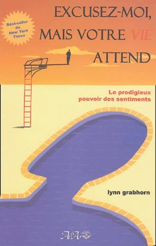 Excusez-moi, mais votre vie attend : Le prodigieux pouvoir des sentiments Books