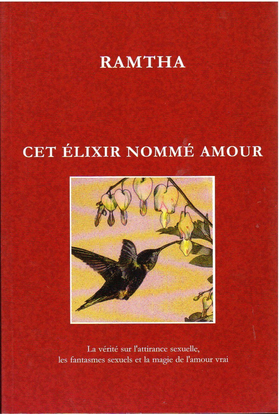 Cet élixir nommé amour: La vérité sur l'attirance sexuelle, les fantasmes sexuels et la magie de l'amour vrai Religion & Esotericism