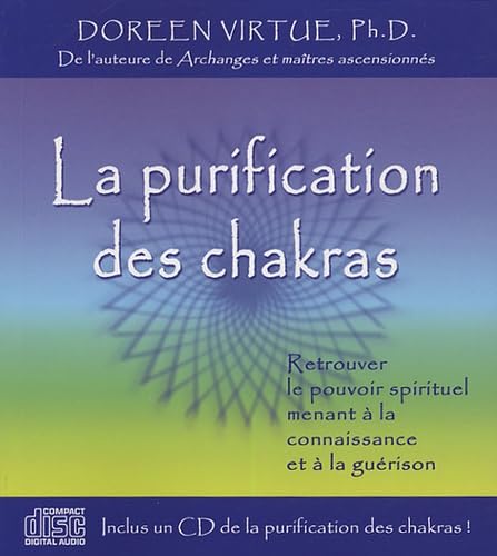 La purification des chakras : Retrouver le pouvoir spirituel menant à la connaissance et à la guérison + 1CD: Retrouer le pouvoir spirituel menant à la connaissance et à la guérison Books