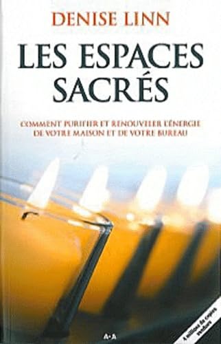 Les espaces sacrés : Comment purifier et renouveler l'énergie de votre maison et de votre bureau Books