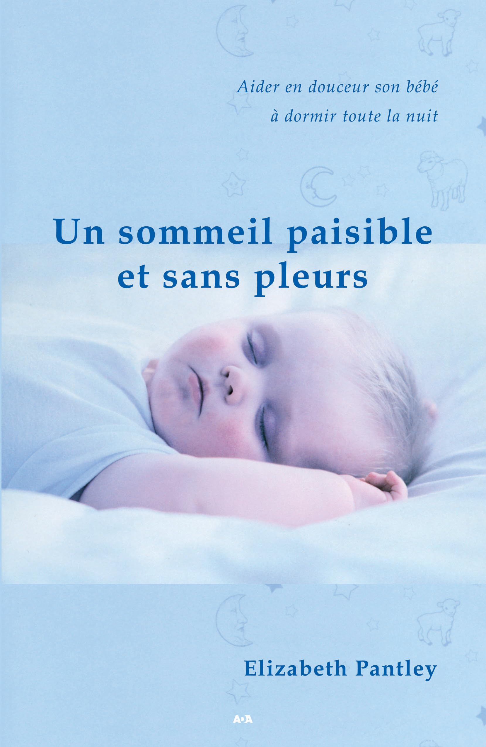 Un sommeil paisible et sans pleurs - aider en douceur son bébé à dormir toute la nuit Parents & Children