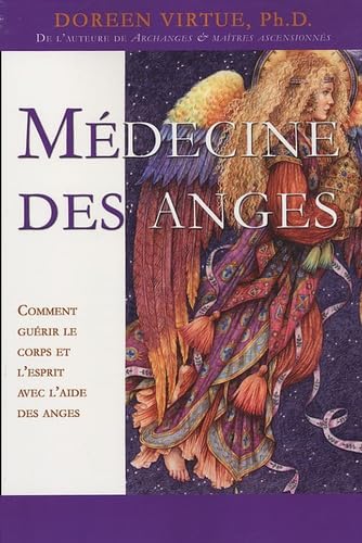 Médecine des anges: Comment guérir le corps et l'esprit avec l'aide des anges Religion & Esotericism