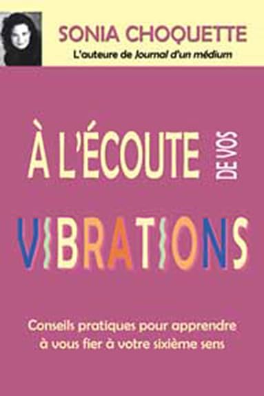 A l'écoute de vos vibrations: Conseils pratiques pour apprendre à vous fier à votre sixième sens Health, Nutrition & Fitness