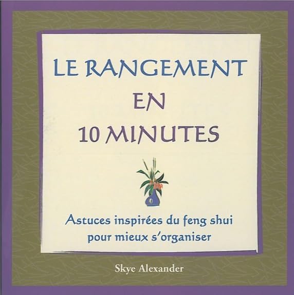 Rangement en 10 minutes: Astuces inspirées du feng shui pour mieux s'organiser Books