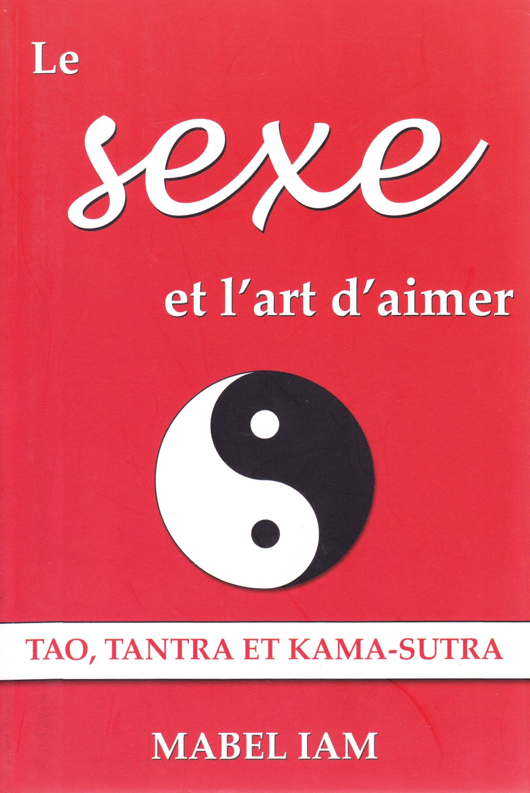 Sexe et l'art d'aimer: Tao, Tantra et Kama-Sutra Partnership & Love