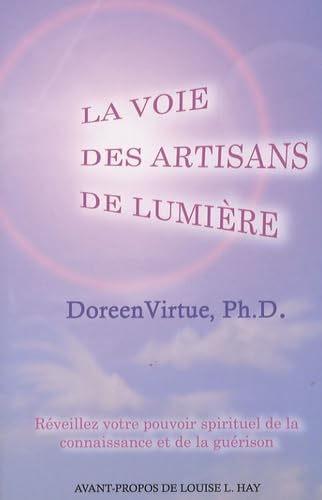 La voie des artisans de lumière: Réveillez votre pouvoir spirituel de la connaissance et de la guérison Books