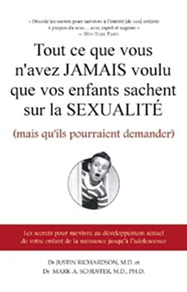 Tout ce que vous ne voudriez jamais que vos enfants: Les secrets pour survivre au développement seduel de votre enfant de la naissance jusqu'à l'adolescence Partnership & Love