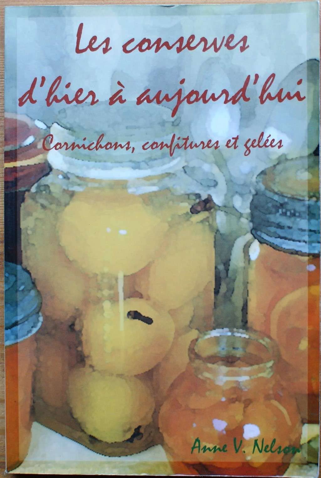Conserves d'hier à aujourd'hui: Cornichons, confitures et gelées Leisure, Home & Garden