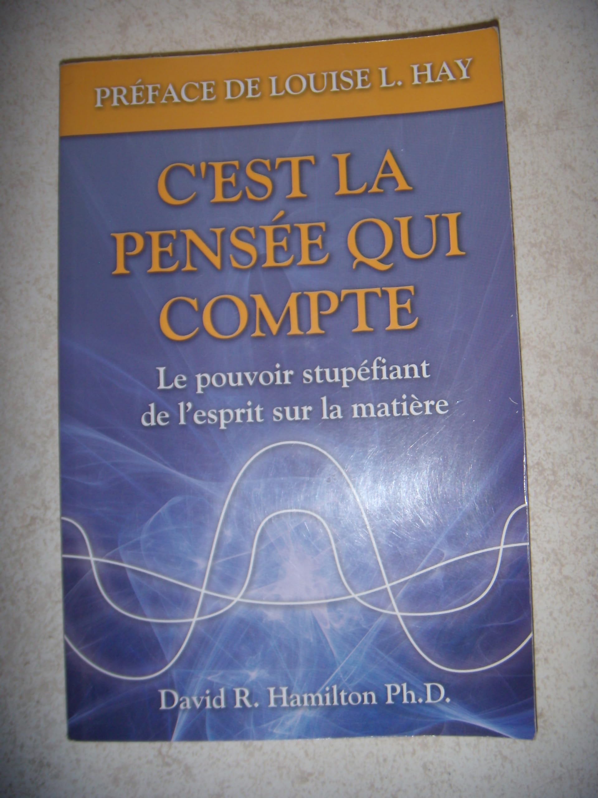 C'est la pensée qui compte: Le pouvoir stupéfiant de l'esprit sur la matière Books
