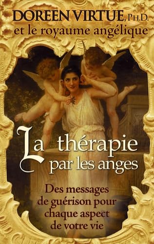 La thérapie par les anges: Des messages de guérison pour chaque aspect de votre vie Books
