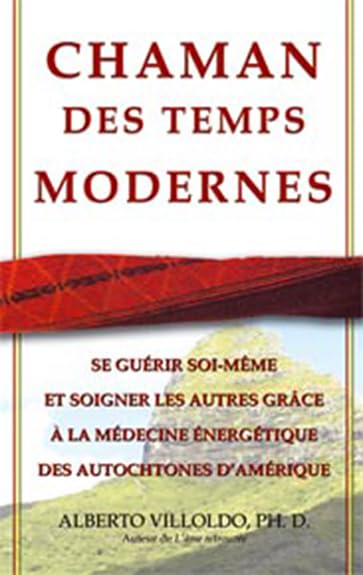 Chaman des temps modernes: L'art de la guérison par la médecine énergétique des autochtones d'Amérique Religion & Esotericism