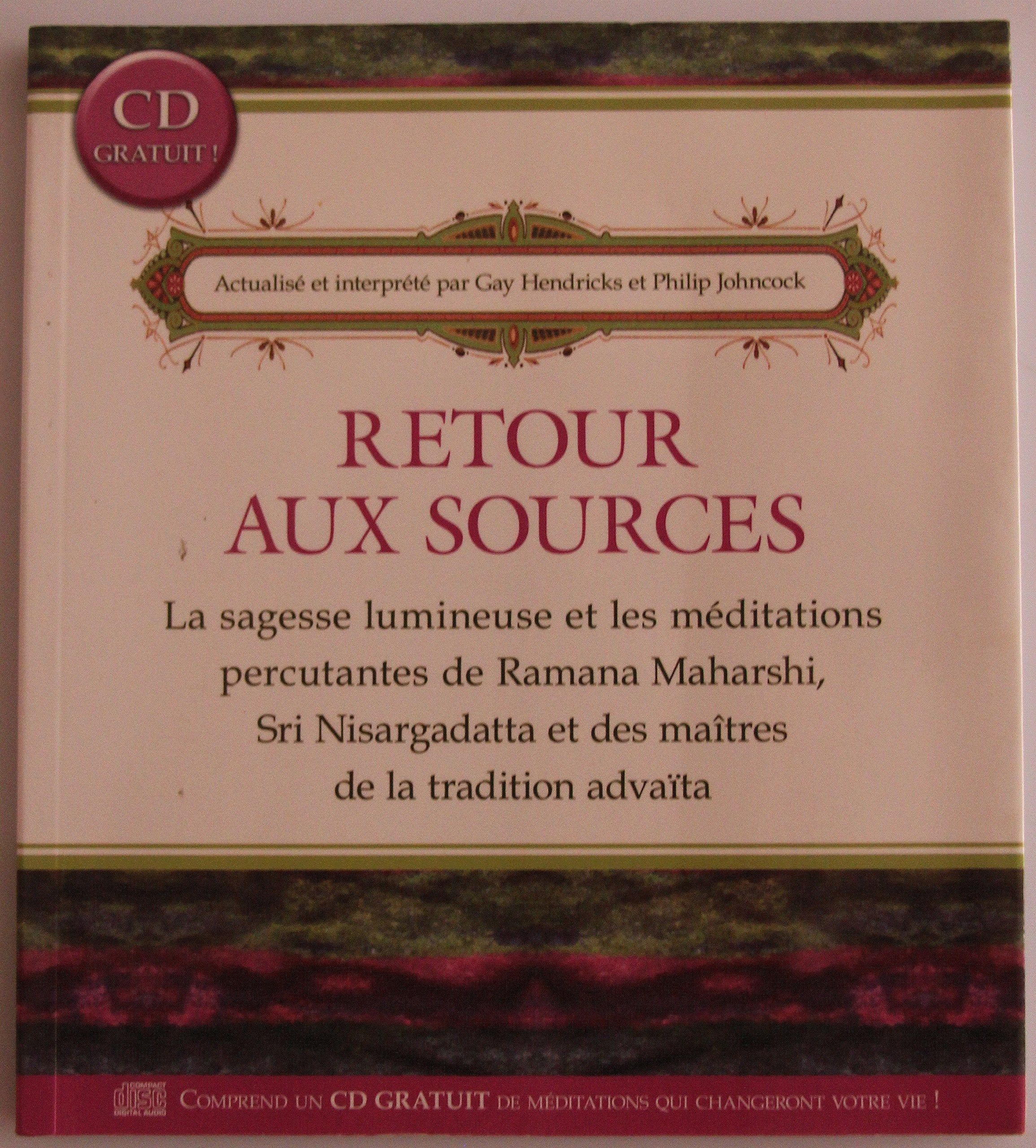 Retour aux sources (CD inclus): La sagesse lumineuse et les méditations percutantes de Ramana Maharshi, Sri Nisargadatta et des maîtres de la tradition advaïta Religion & Esotericism