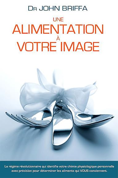 Alimentation à votre image: Le régime qui identifie votre chimie physiologique personnelle avec précision pour déterminer les aliments qui vous conviennent Health, Nutrition & Fitness