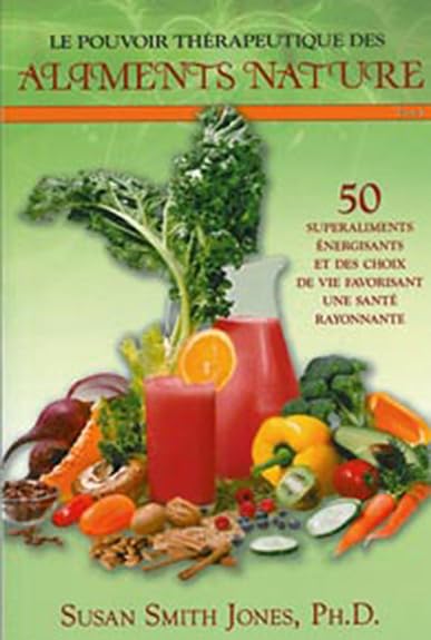 Pouvoir thérapeutique aliments nature T1: Tome 1, 50 Superaliments énergisants et des choix de vie favorisant une santé rayonnante Leisure, Home & Garden