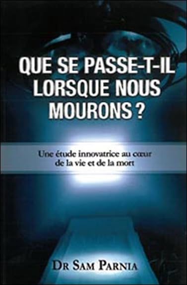 Que se passe-t-il lorsque nous mourons ?: Une étude innovatrice au coeur de la vie et de la mort Religion & Esotericism