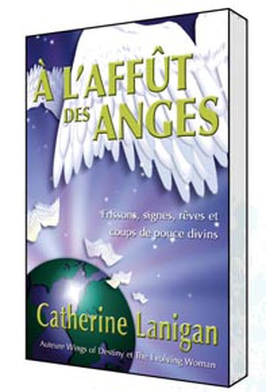 A l'affût des anges: Frissons, signes, rêves et coups de pouce divins Religion & Esotericism