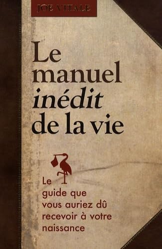 Le manuel inédit de la vie: Le guide que vous auriez dû recevoir à votre naissance Books