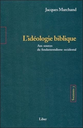 Sagesses - T3 : L'idéologie biblique - Aux sources du fondamentalisme occidental: Volume 3, L'idéologie biblique, Aux sources du fondamentalisme occidental Philosophy