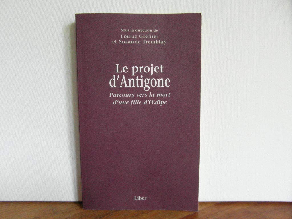 Le projet d'Antigone - Parcours vers la mort d'une fille d'Oedipe book