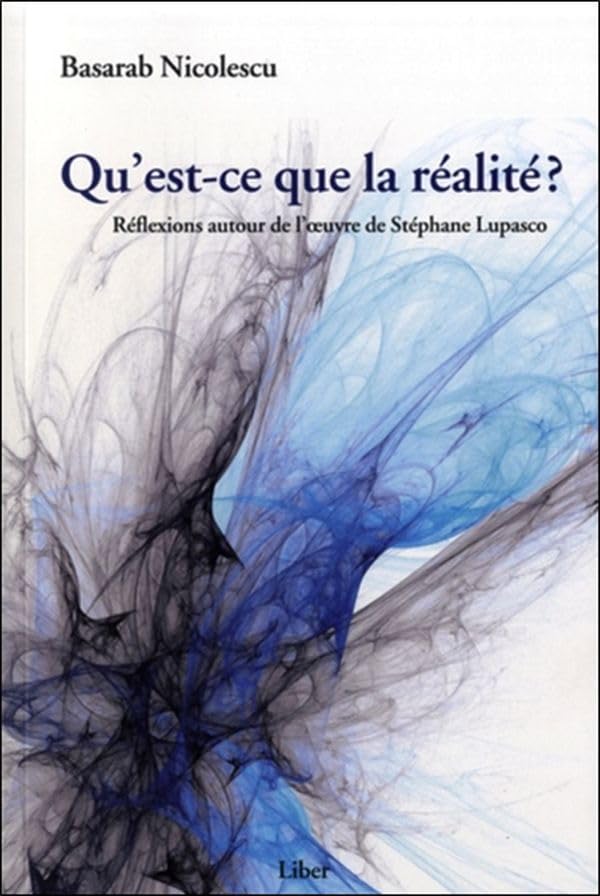 Qu'est-ce que la réalité ?: Réflexions autour de l'oeuvre de Stéphane Lupasco Business & Technology